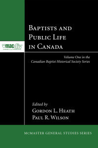 Gordon L. Heath;Paul R. Wilson; — Baptists and Public Life in Canada