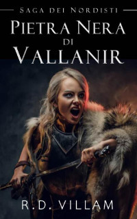 R.D. Villam — Saga dei Nordisti: Pietra Nera di Vallanir: Un romanzo fantasy epico di azione e avventura (Italian Edition)