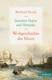 Michael North; — Zwischen Hafen und Horizont