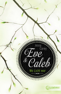 Carey, Anna — Eve & Caleb 01 - Wo das Licht war