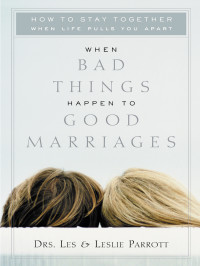 Les & Leslie Parrott; — When Bad Things Happen to Good Marriages