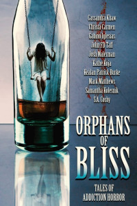 Burke, Kealan Patrick, Malerman, Josh, Khaw, Cassandra — Orphans of Bliss: Tales of Addiction Horror