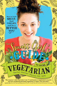 Rachel Meltzer Warren — The Smart Girl's Guide to Going Vegetarian