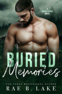 Rae B. Lake — Buried Memories: An Outlaw Mountain Man Romantic Suspense (Jagged Peaks Mountain Book 2)