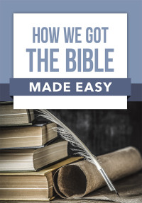 Rose Publishing; — How We Got the Bible Made Easy