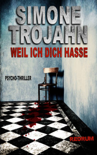 Trojahn, Simone — Weil ich dich hasse (German Edition)