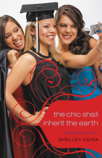 Shelley Adina [Adina, Shelley] — The Chic Shall Inherit the Earth