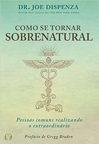 Dr.Joe Dispenza — Como Se Tornar Sobrenatural