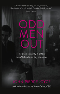 John-Pierre Joyce; — Odd Men Out: Male homosexuality in Britain from Wolfenden to Gay Liberation