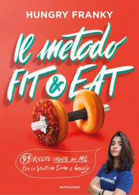 Hungry_franky,  — Il metodo Fit & Eat