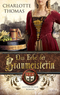 Thomas, Charlotte [Thomas, Charlotte] — Das Erbe der Braumeisterin