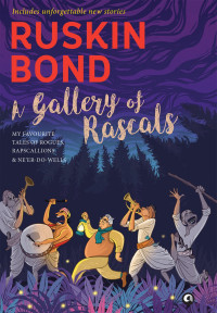 Ruskin Bond — A Gallery of Rascals: My Favourite Tales of Rogues, Rapscallions & Ne’er-Do-Wells