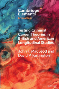 John F. MacLeod & David P. Farrington — Testing Criminal Career Theories in British and American Longitudinal Studies