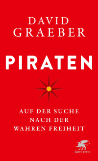 David Graeber — Piraten: Auf der Suche nach der wahren Freiheit