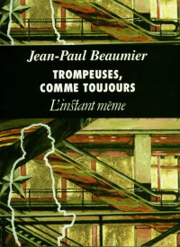 Jean-Paul Beaumier [Beaumier, Jean-Paul] — Trompeuses, comme toujours