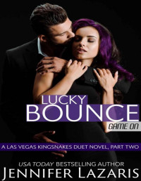 Jennifer Lazaris — Lucky Bounce: Game On : A Las Vegas Kingsnakes Duet Novel, Part Two (The Las Vegas Kingsnakes Book 5)