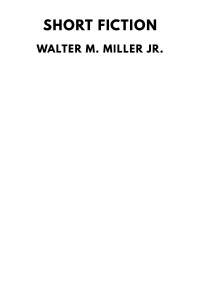 Walter M. Miller Jr. — Short Fiction