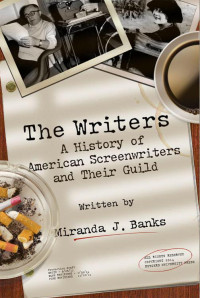 Miranda J. Banks — The Writers: A History of American Screenwriters and Their Guild