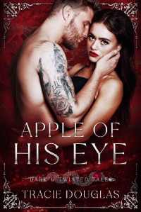 Tracie Douglas — Apple of His Eye: The Dirty Jackals MC (Dark and Twisted Tales)