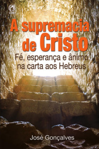José Gonçalves — A Supremacia de Cristo