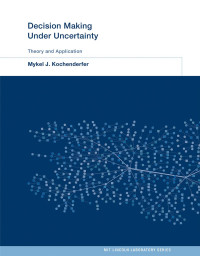 Mykel J. Kochenderfer — Decision Making Under Uncertainty: Theory and Application