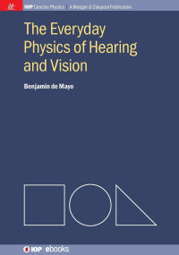 Benjamin De Mayo — The Everyday Physics of Hearing and Vision