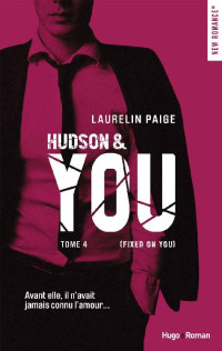 Laurelin Paige — Hudson & You - tome 4 (Fixed on you) (NEW ROMANCE) (French Edition)