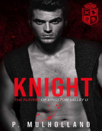 P Mulholland — Knight: A Dark Enemies to Lovers College Romance (The Players of Kingston Valley U Book 1)