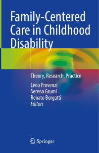 Livio Provenzi, Serena Grumi, Renato Borgatti, (eds.) — Family-Centered Care in Childhood Disability