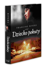 Francine Rivers — Dziecko pokuty