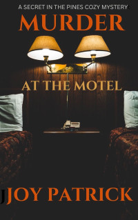 Joy Patrick — Murder at the Motel (Secret in the Pines Cozy Mystery 1)