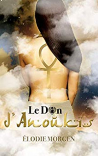 Elodie Morgen [Morgen, Elodie] — Le don d'Anoukis (French Edition)