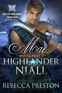 Rebecca Preston — Mae Meets The Highlander Niall: A Scottish Time Travel Romance