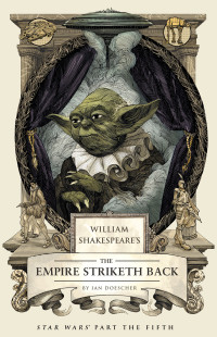 Ian Doescher — William Shakespeare's The Empire Striketh Back