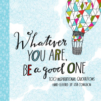 Lisa Congdon — Whatever You Are, Be a Good One