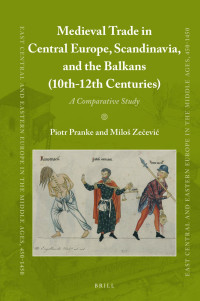 Pranke, Piotr;eevi, Milos; — Medieval Trade in Central Europe, Scandinavia, and the Balkans (10th-12th Centuries): A Comparative Study