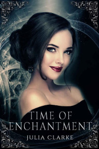 Julia Clarke [Clarke, Julia] — Time of Enchantment (Cursed Legacy Series)