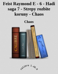 Chaos — Feist Raymond E - 6 - Hadi saga 7 - Strepy rozbite koruny - Chaos