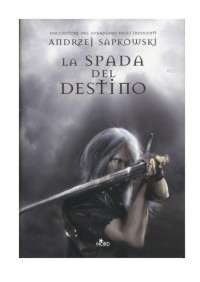 Andrzej Sapkowski [Sapkowski, Andrzej] — La spada del destino