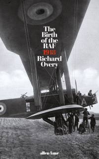Richard Overy — The Birth of the RAF, 1918