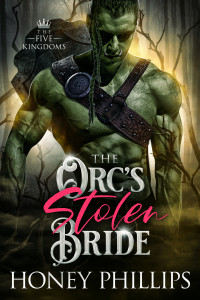 Honey Phillips — The Orc's Stolen Bride: An Orc Fantasy Romance (The Five Kingdoms Book 1)