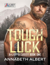Annabeth Albert — Tough Luck: MM SEAL Bodyguard Romance (A-List Security Book 1)