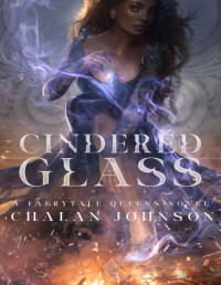 Chalan Johnson — Cindered Glass: A Faerytale Queens Novel (Glass Queen Book 1)
