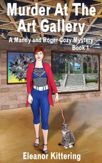 Eleanor Kittering — Murder at the Art Gallery (Mandy and Roger Cozy Mystery 1)