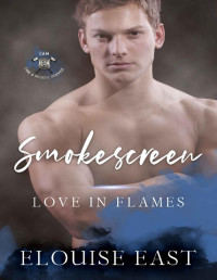 Elouise East — Smokescreen (Love in Flames Book 2)