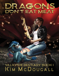 Kim McDougall — Dragons Don't Eat Meat: A Paranormal Suspense Novel with a Touch of Romance (Valkyrie Bestiary Book 1)