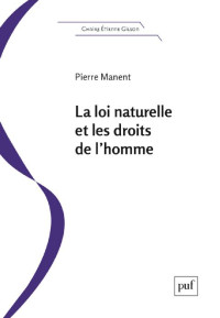 Pierre Manent — La loi naturelle et les droits de l’homme