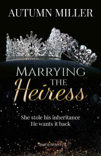 Autumn Miller — Marrying The Heiress: An Enemies to Lovers romance (Rags to Riches Book 1)