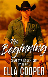 Ella Cooper [Cooper, Ella] — THE BEGINNING: An Opposites Attract Western Romance (Cowboys Ranch City Part One)