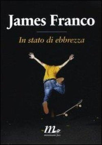 James Franco, T. Lo Porto — In Stato Di Ebbrezza(Paperback) - 2012 Edition